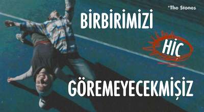 Birbirimizi Hiç Göremeyecekmişiz