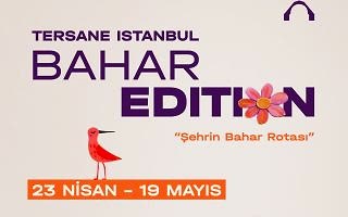 Şehrin Bahar Hali Tersane Istanbul’da Yaşanıyor